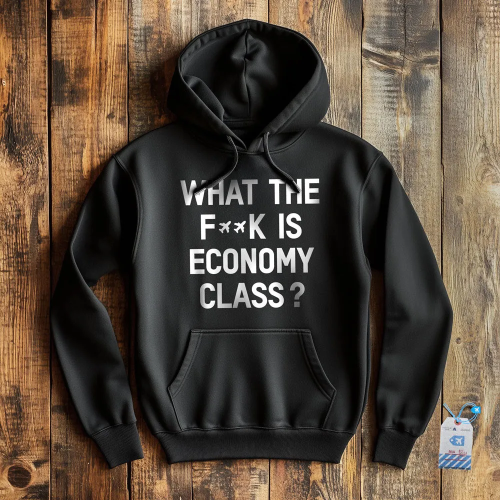 What The F**k Is Economy Class?  - Pullover Hoodie