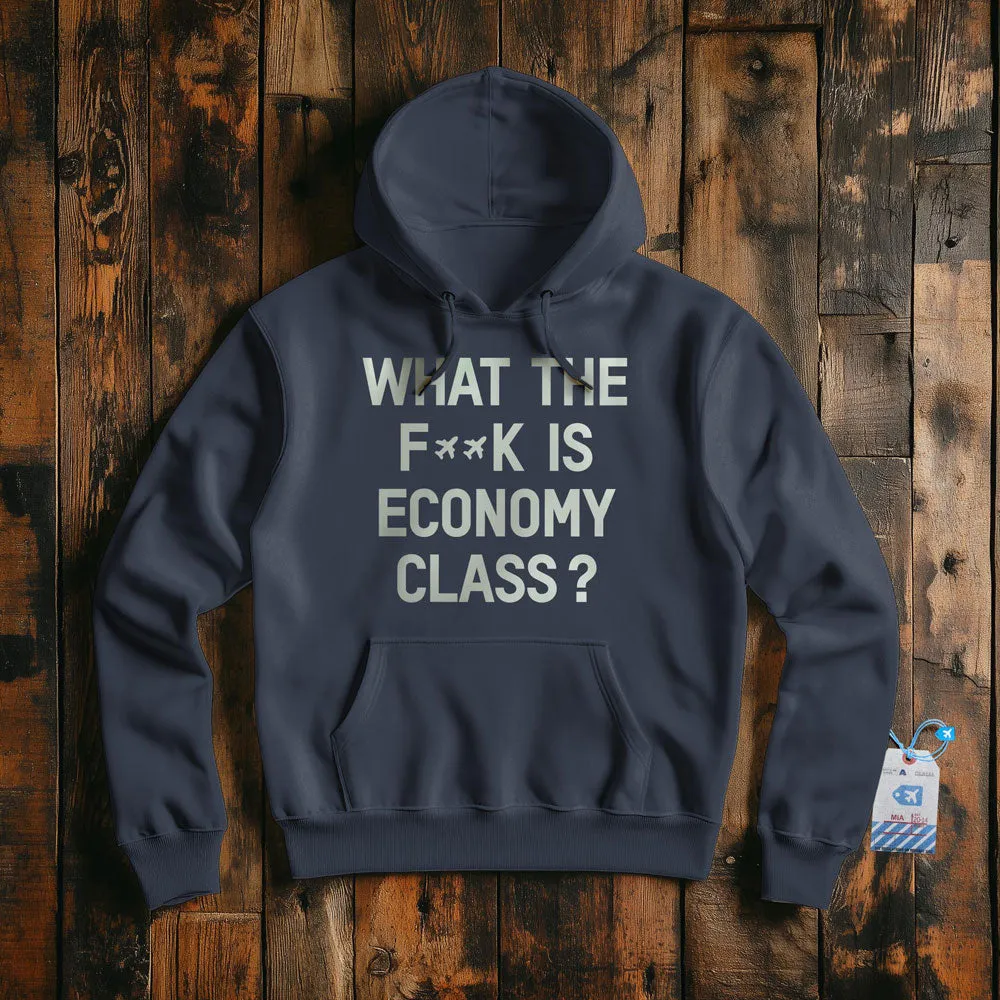 What The F**k Is Economy Class?  - Pullover Hoodie